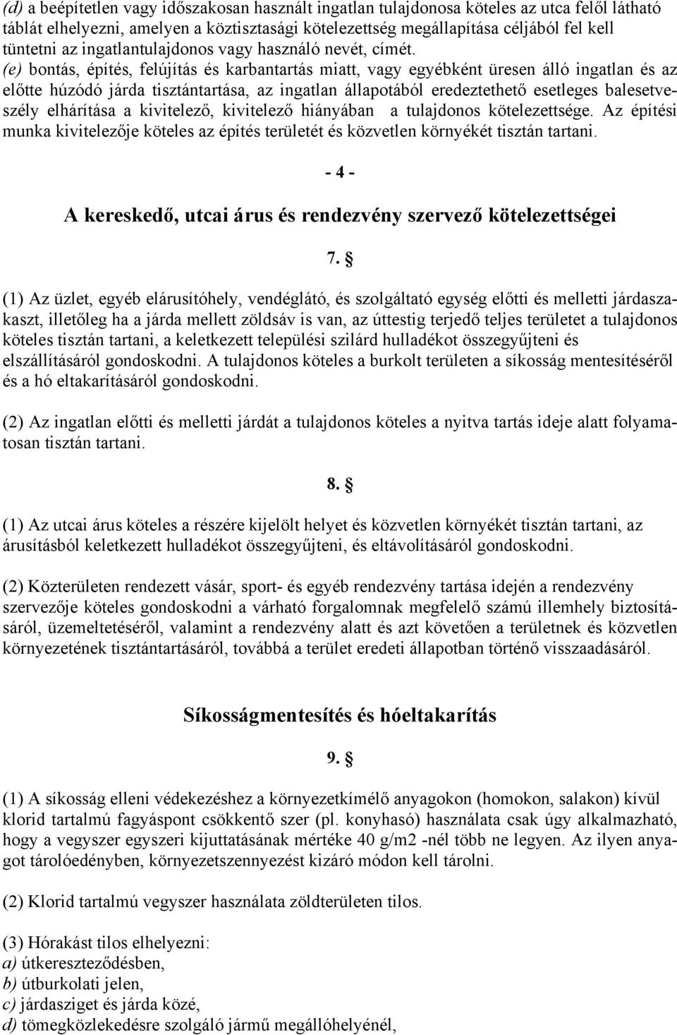 (e) bontás, építés, felújítás és karbantartás miatt, vagy egyébként üresen álló ingatlan és az előtte húzódó járda tisztántartása, az ingatlan állapotából eredeztethető esetleges balesetveszély