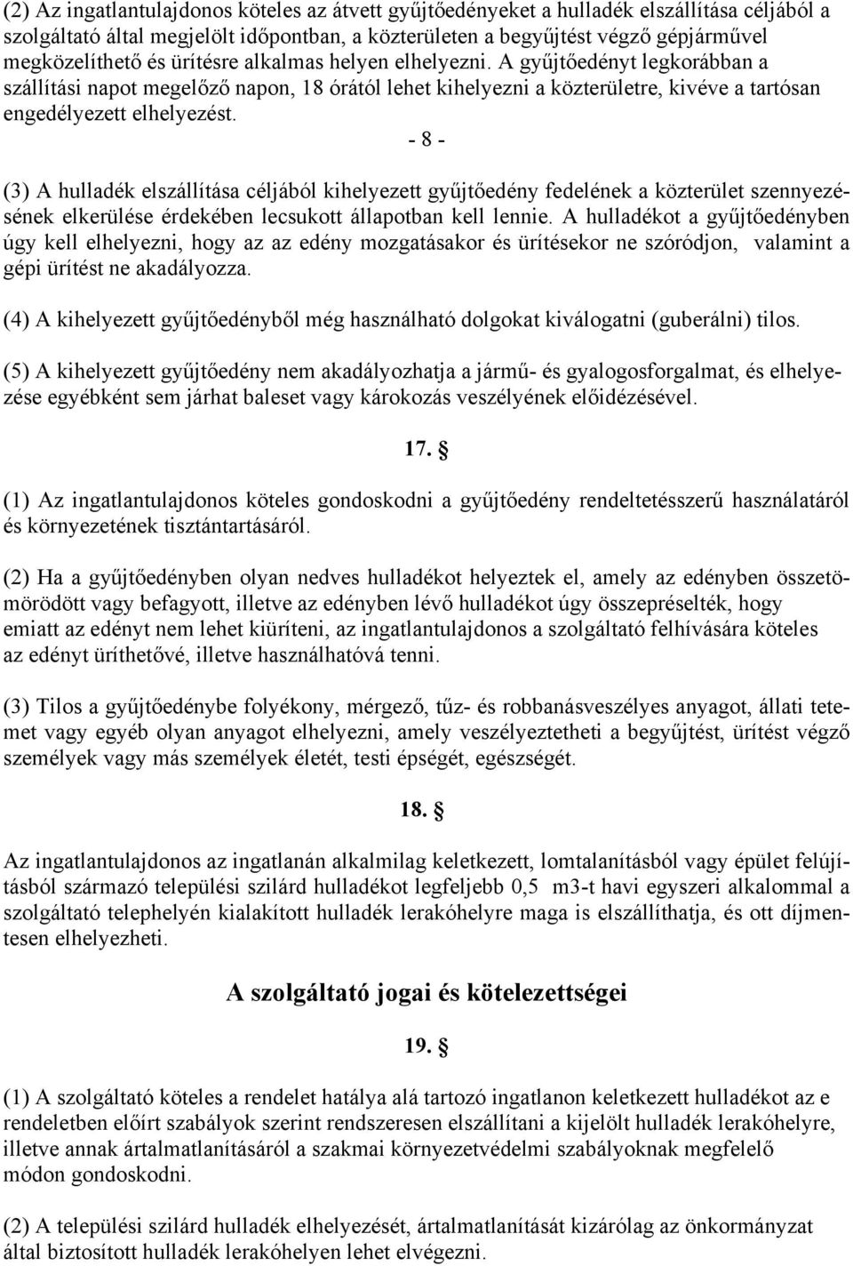 - 8 - (3) A hulladék elszállítása céljából kihelyezett gyűjtőedény fedelének a közterület szennyezésének elkerülése érdekében lecsukott állapotban kell lennie.