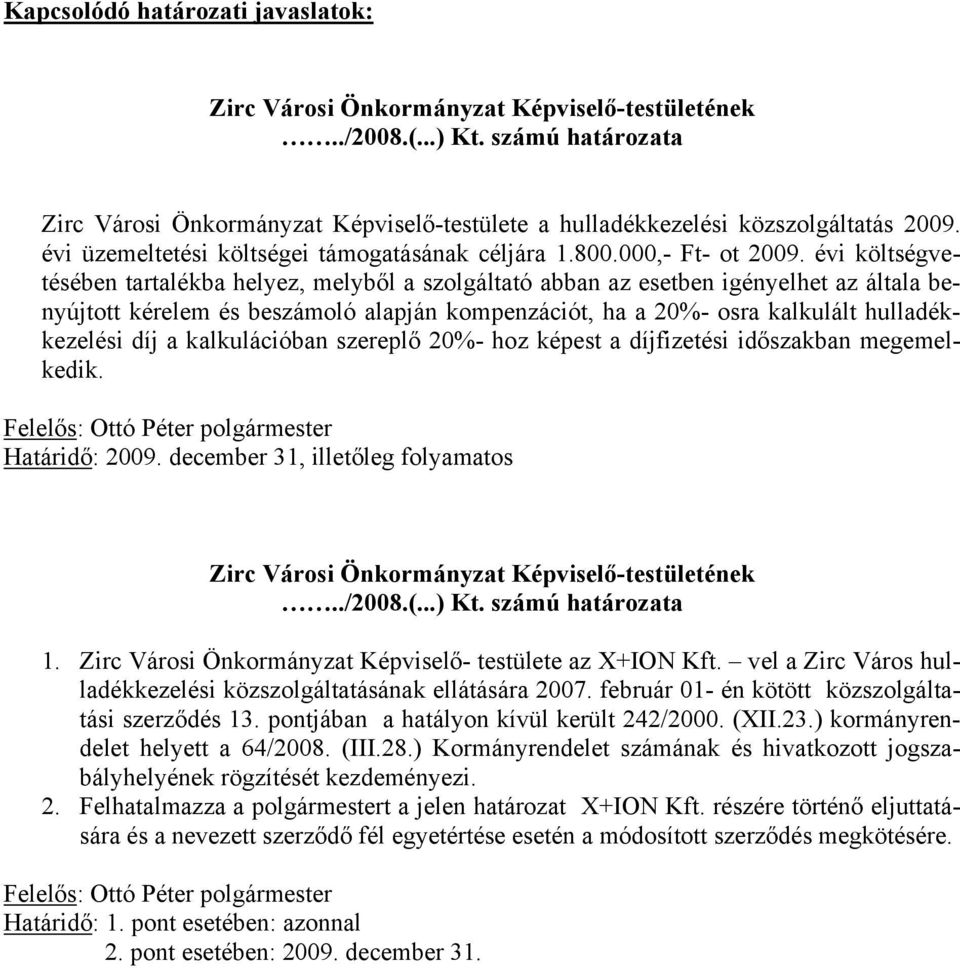 évi költségvetésében tartalékba helyez, melyből a szolgáltató abban az esetben igényelhet az általa benyújtott kérelem és beszámoló alapján kompenzációt, ha a 20%- osra kalkulált hulladékkezelési díj