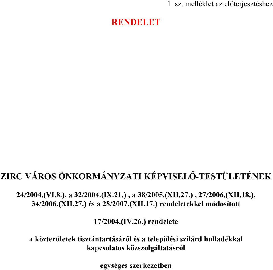 (VI.8.), a 32/2004.(IX.21.), a 38/2005.(XII.27.), 27/2006.(XII.18.), 34/2006.(XII.27.) és a 28/2007.