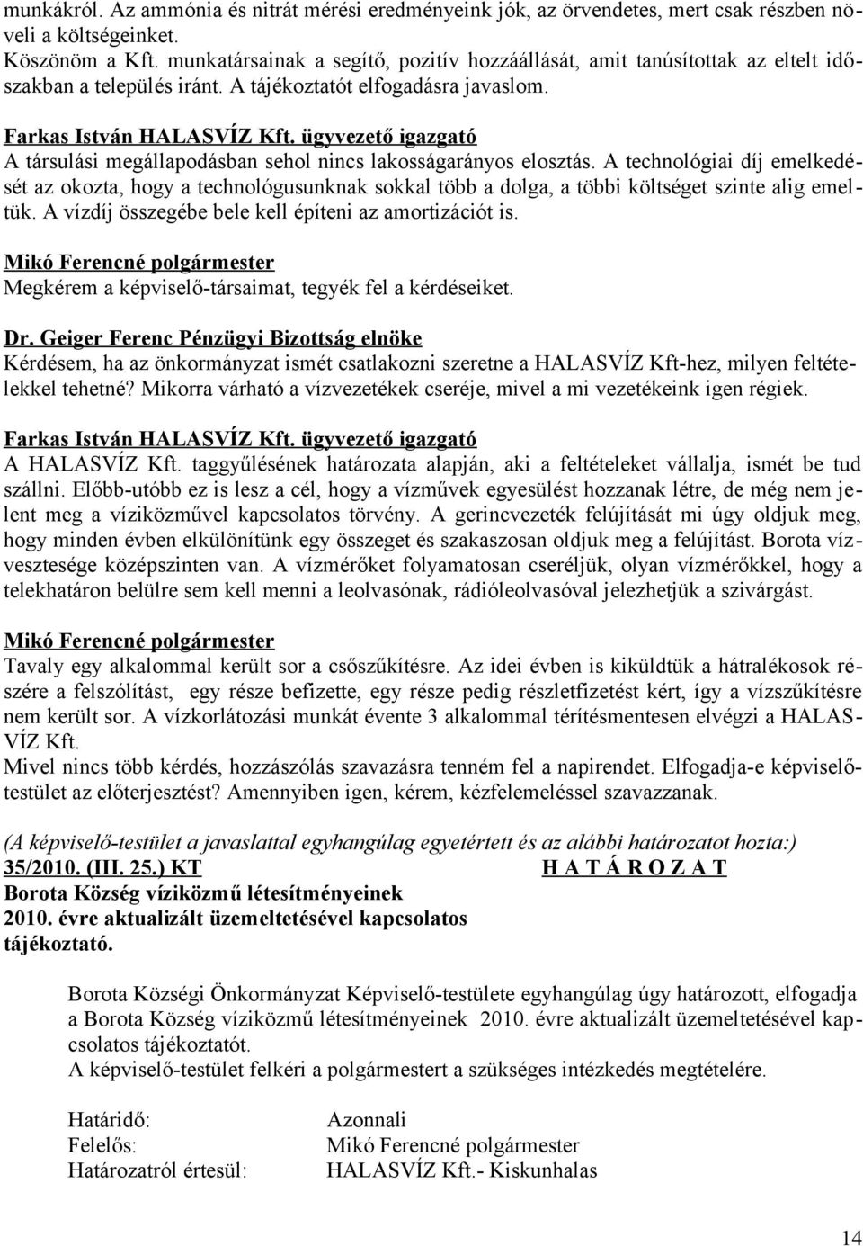 ügyvezető igazgató A társulási megállapodásban sehol nincs lakosságarányos elosztás.