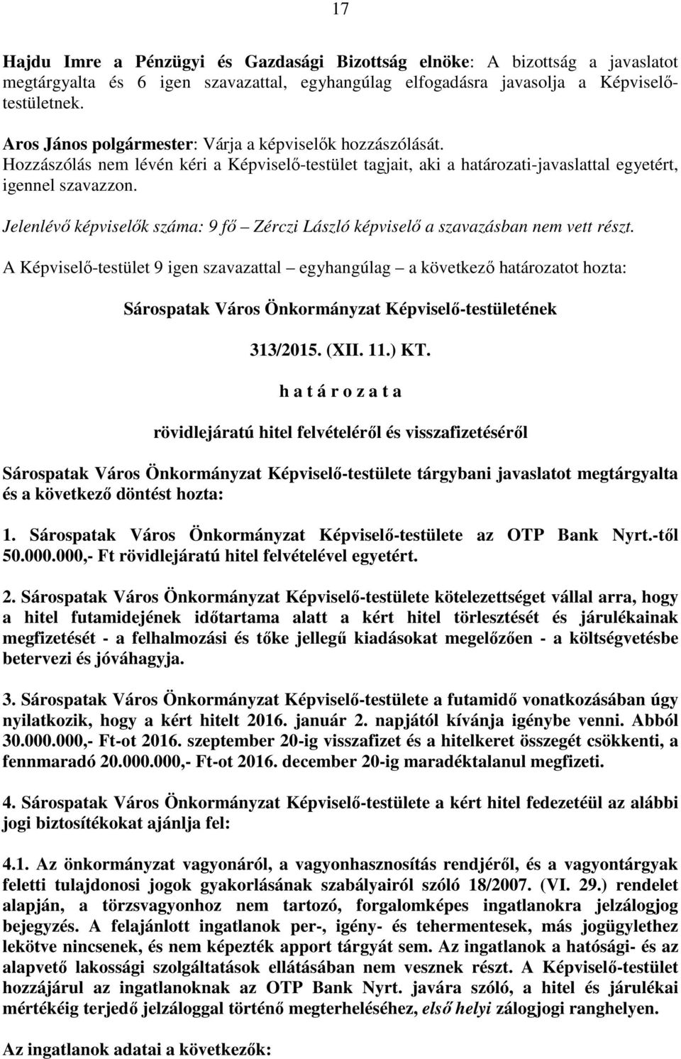 Jelenlévő képviselők száma: 9 fő Zérczi László képviselő a szavazásban nem vett részt.