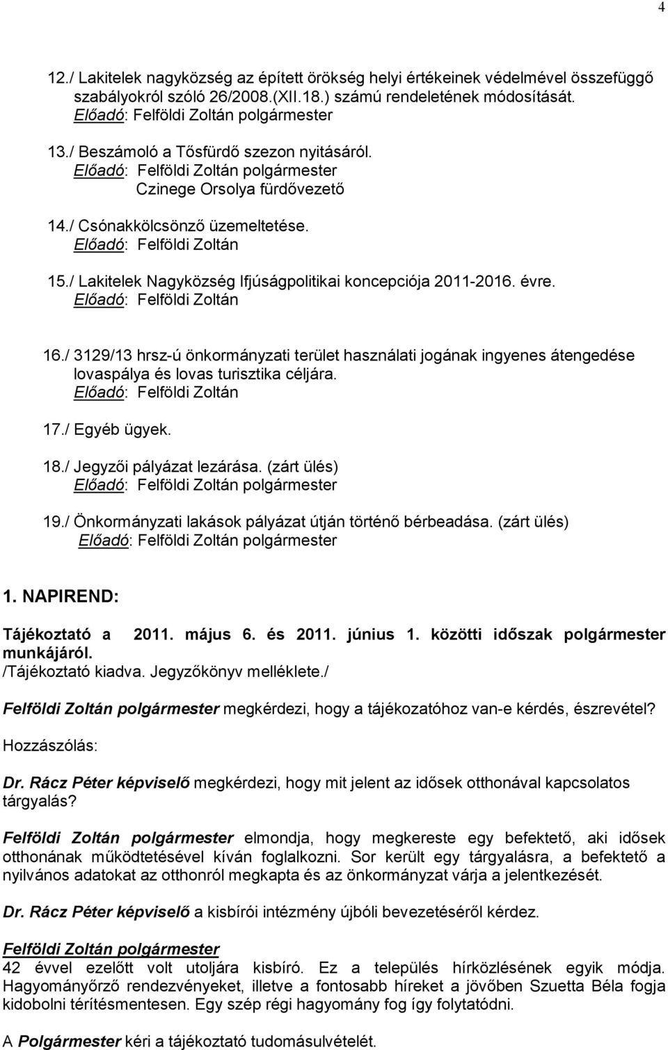 / Lakitelek Nagyközség Ifjúságpolitikai koncepciója 2011-2016. évre. Előadó: Felföldi Zoltán 16.