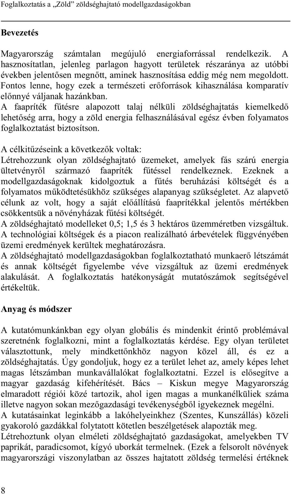 Fontos lenne, hogy ezek a természeti erıforrások kihasználása komparatív elınnyé váljanak hazánkban.