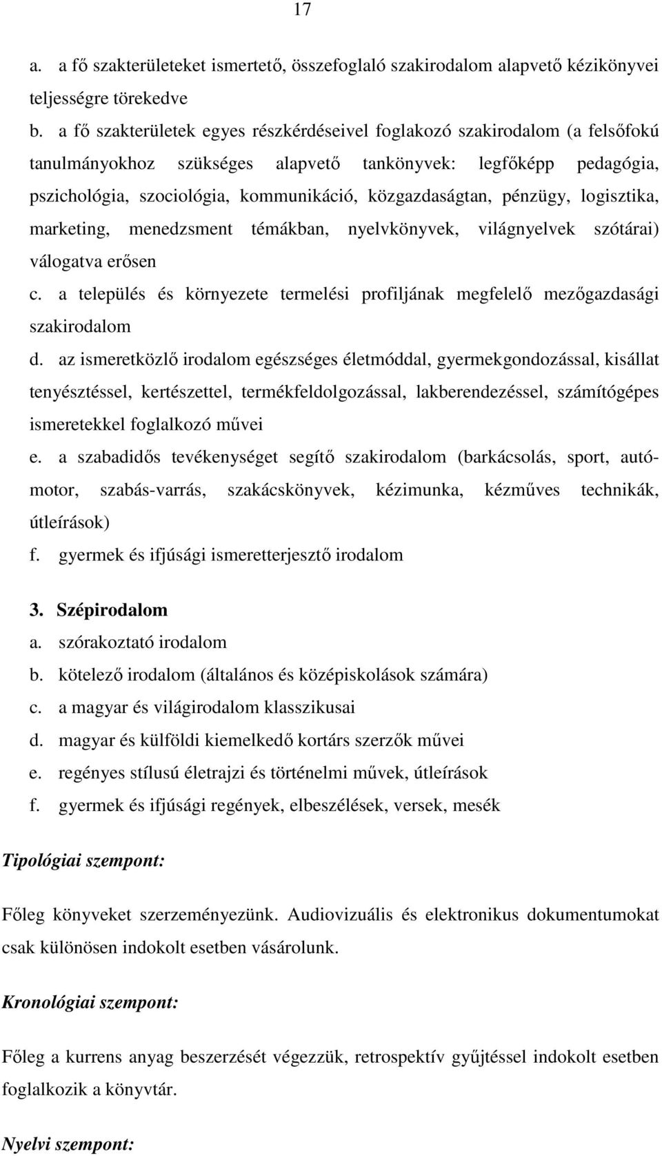 közgazdaságtan, pénzügy, logisztika, marketing, menedzsment témákban, nyelvkönyvek, világnyelvek szótárai) válogatva erısen c.