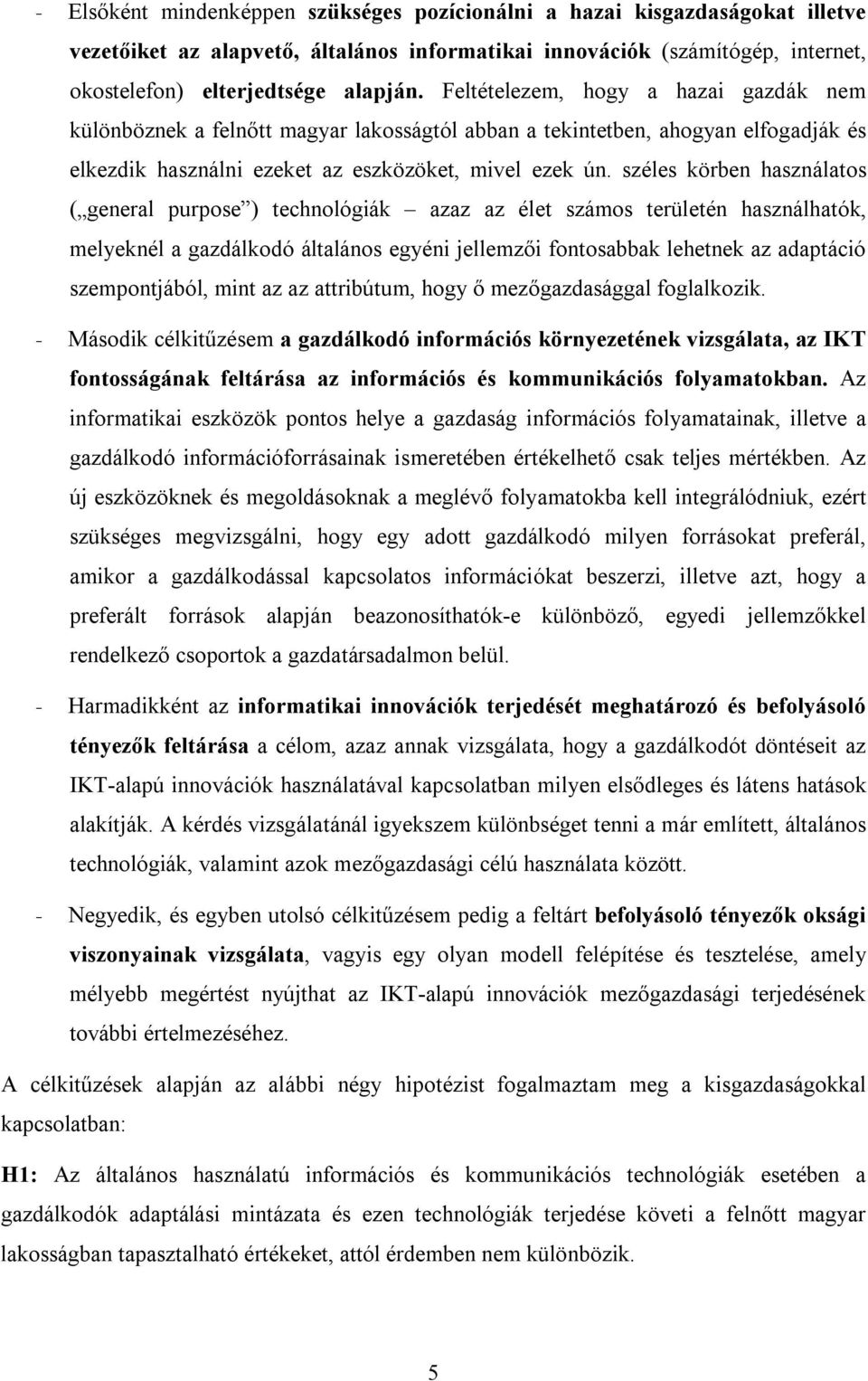 széles körben használatos ( general purpose ) technológiák azaz az élet számos területén használhatók, melyeknél a gazdálkodó általános egyéni jellemzői fontosabbak lehetnek az adaptáció