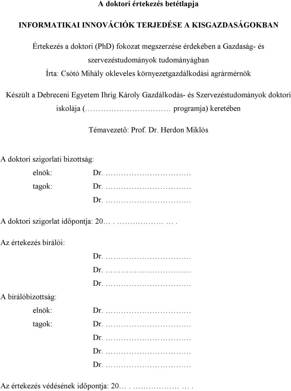 Szervezéstudományok doktori iskolája ( programja) keretében Témavezető: Prof. Dr. Herdon Miklós A doktori szigorlati bizottság: elnök: Dr. tagok: Dr. Dr. A doktori szigorlat időpontja: 20.