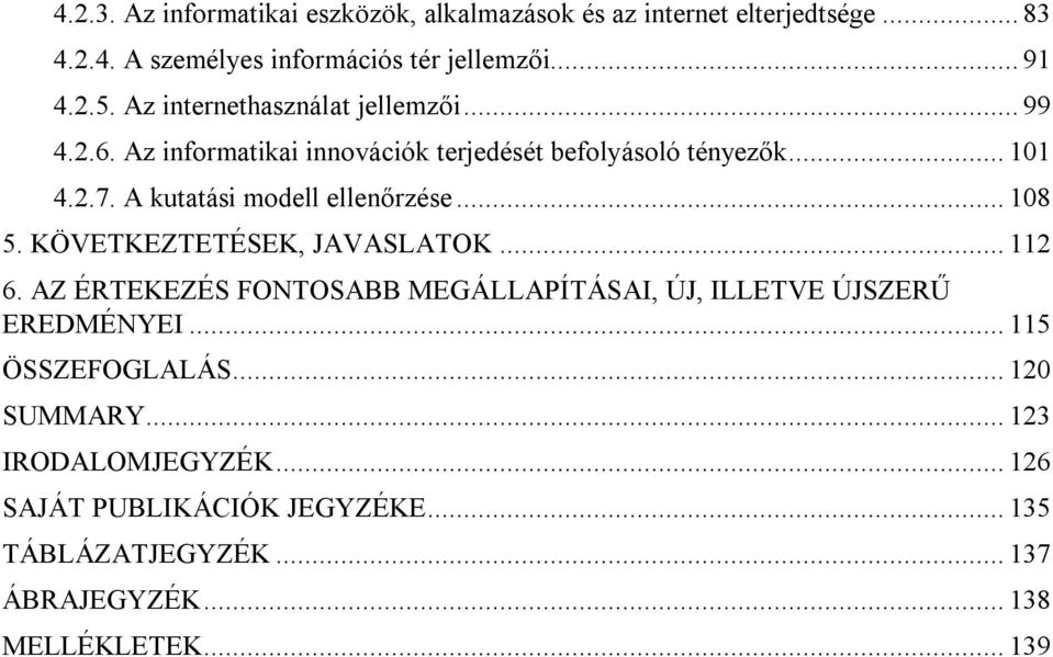 A kutatási modell ellenőrzése... 108 5. KÖVETKEZTETÉSEK, JAVASLATOK... 112 6.