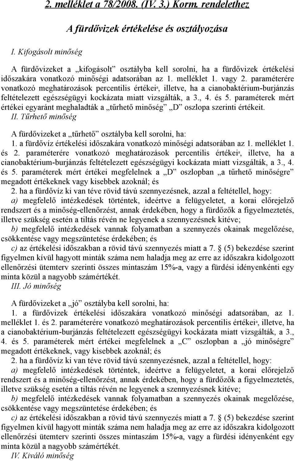 vagy 2. paraméterére vonatkozó meghatározások percentilis értékei a, illetve, ha a cianobaktérium-burjánzás feltételezett egészségügyi kockázata miatt vizsgálták, a 3., 4. és 5.