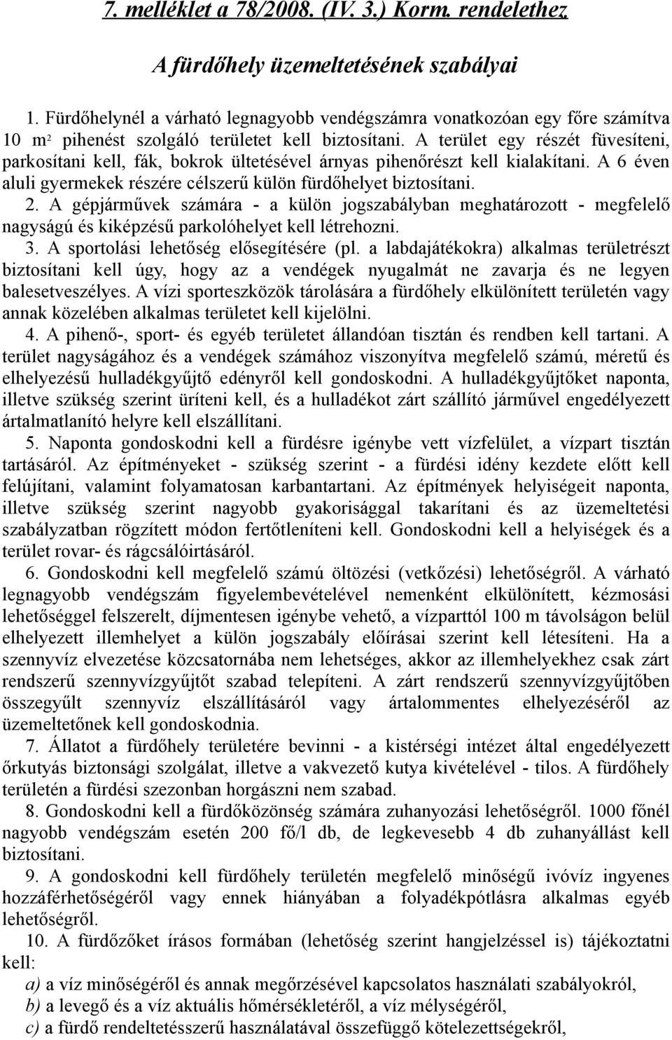 A terület egy részét füvesíteni, parkosítani kell, fák, bokrok ültetésével árnyas pihenőrészt kell kialakítani. A 6 éven aluli gyermekek részére célszerű külön fürdőhelyet biztosítani. 2.