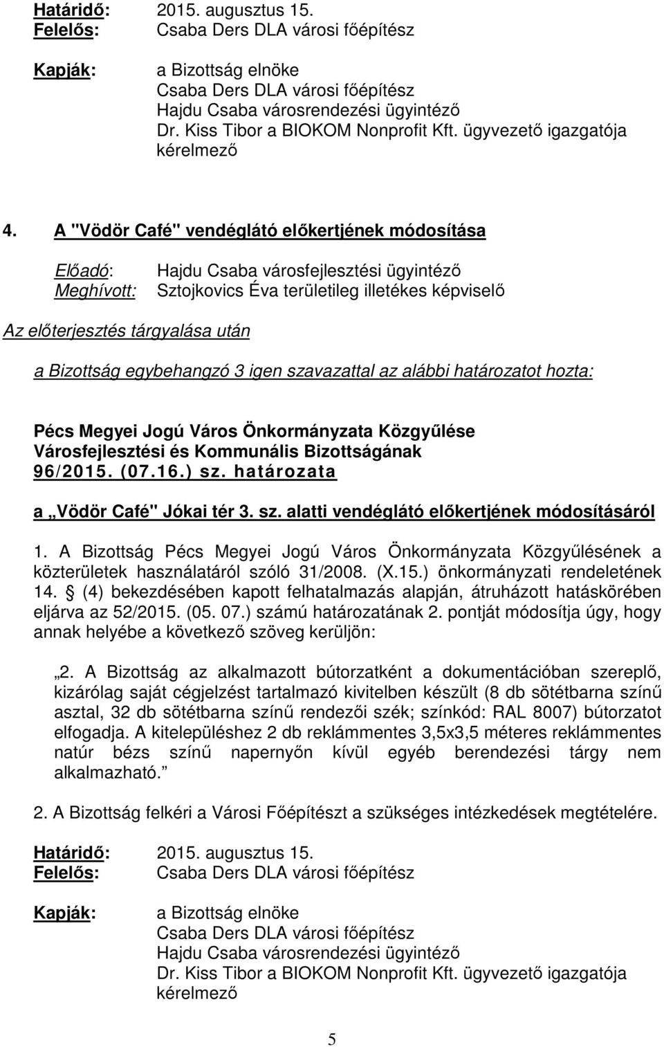 ) számú határozatának 2. pontját módosítja úgy, hogy annak helyébe a következő szöveg kerüljön: 2.