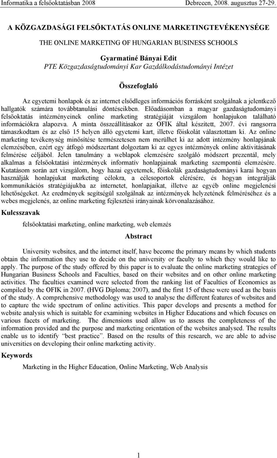 Előadásomban a magyar gazdaságtudományi felsőoktatás intézményeinek online marketing stratégiáját vizsgálom honlapjukon található információkra alapozva.