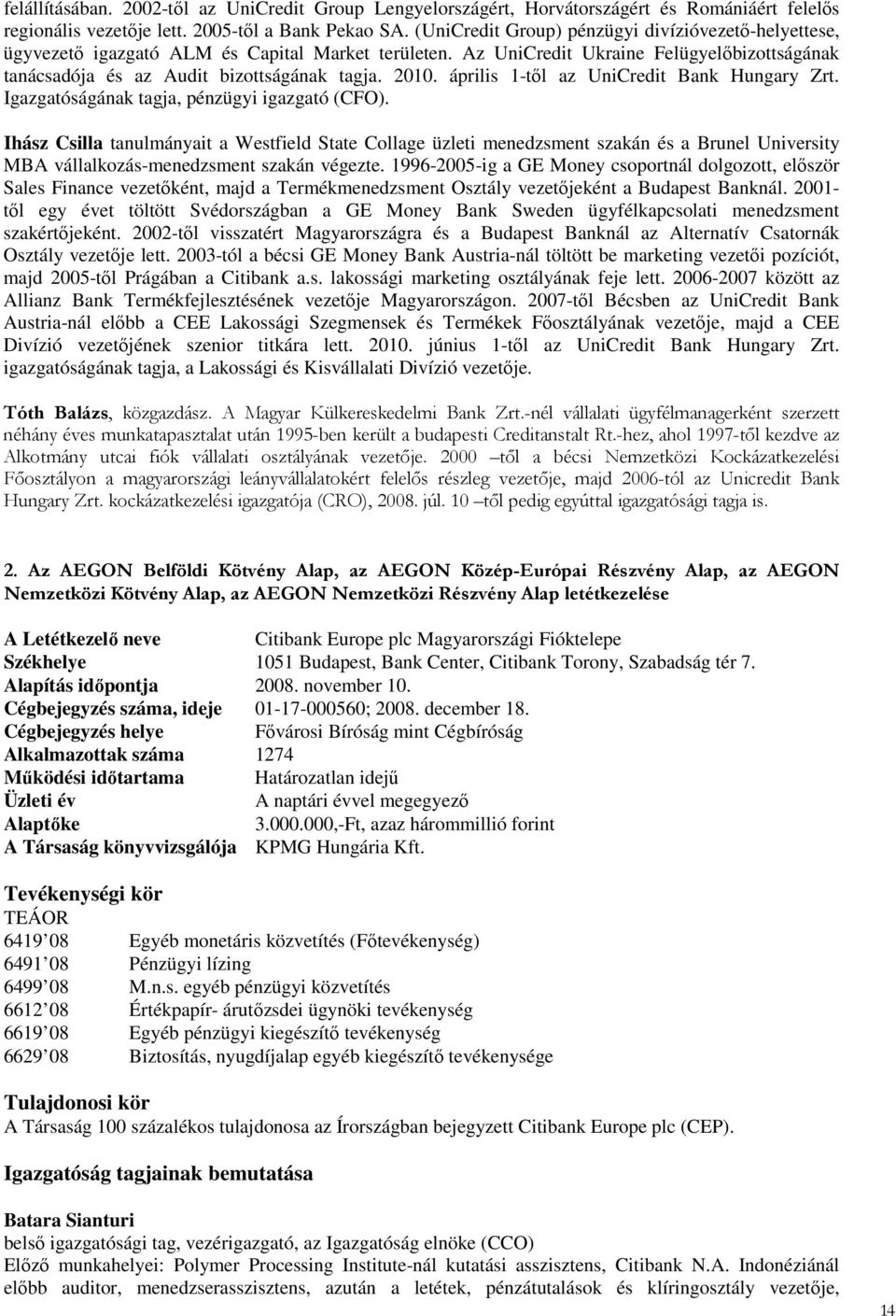 április 1-tıl az UniCredit Bank Hungary Zrt. Igazgatóságának tagja, pénzügyi igazgató (CFO).