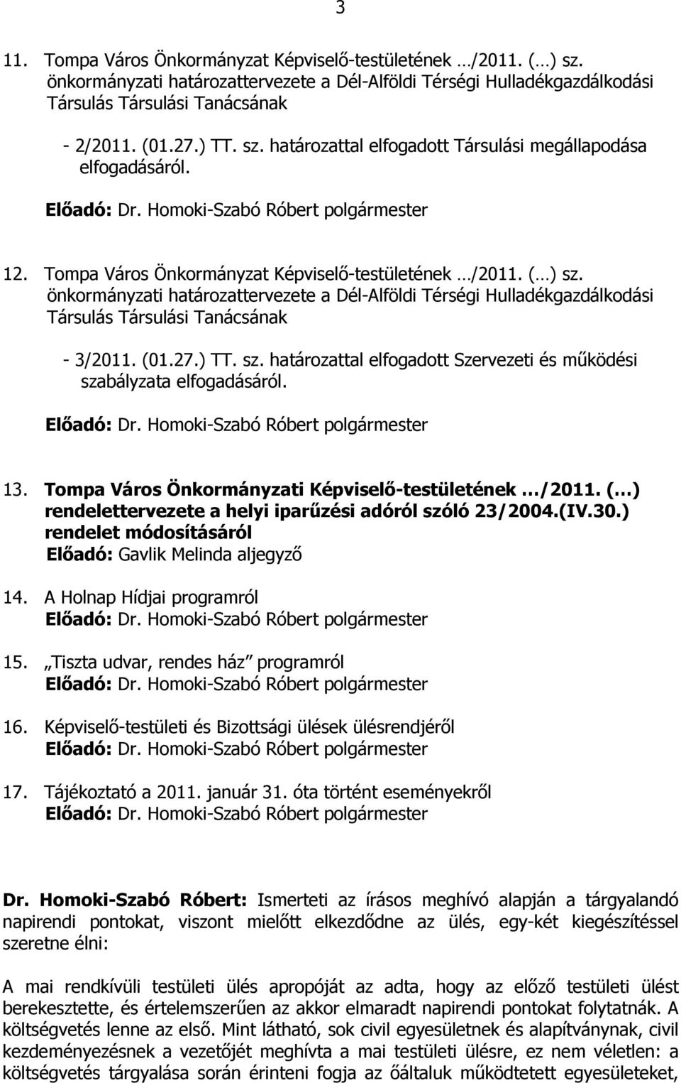 önkormányzati határozattervezete a Dél-Alföldi Térségi Hulladékgazdálkodási Társulás Társulási Tanácsának - 3/2011. (01.27.) TT. sz.