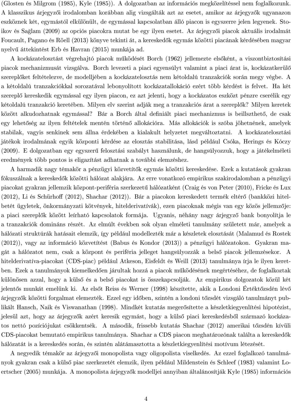 legyenek. Stoikov és Sa lam (2009) az opciós piacokra mutat be egy ilyen esetet.