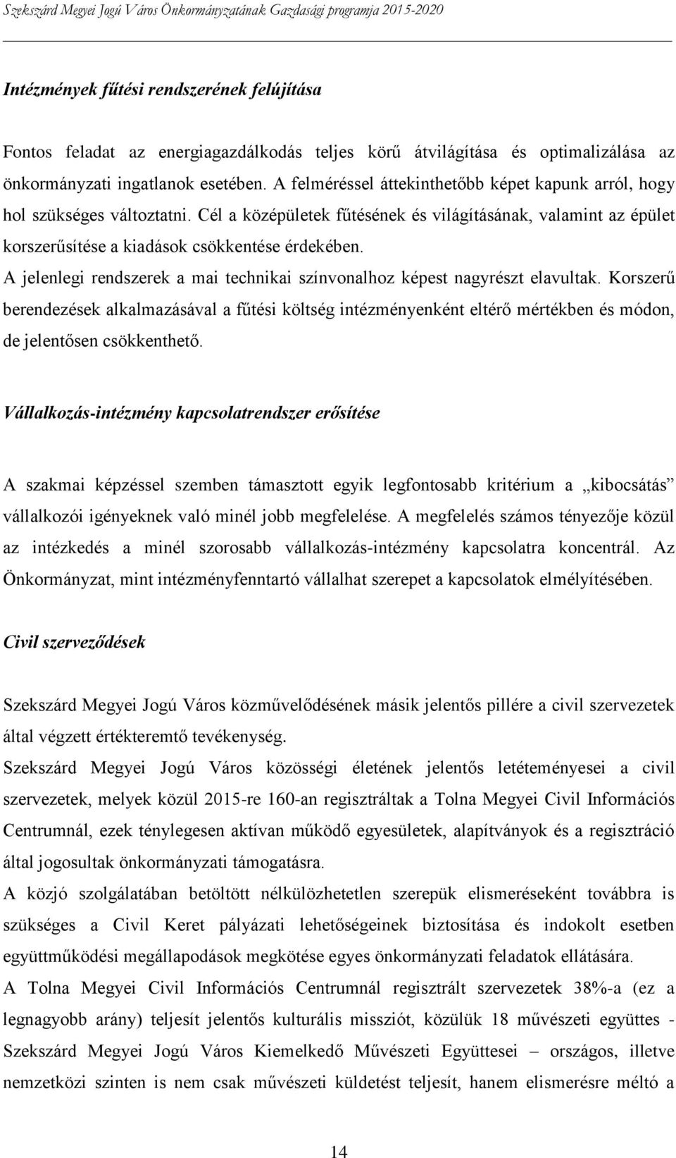 A jelenlegi rendszerek a mai technikai színvonalhoz képest nagyrészt elavultak.