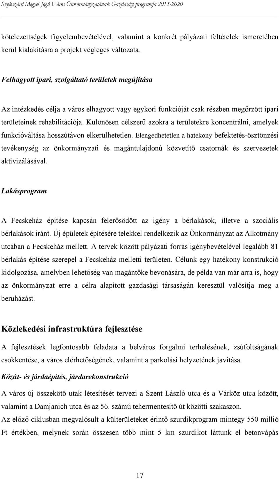 Különösen célszerű azokra a területekre koncentrálni, amelyek funkcióváltása hosszútávon elkerülhetetlen.