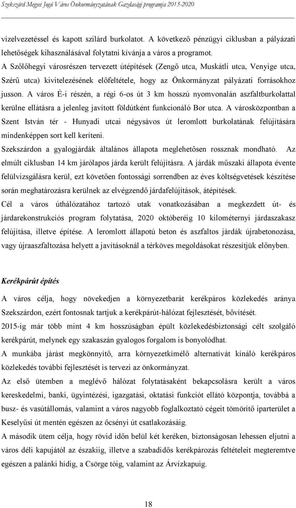 A város É-i részén, a régi 6-os út 3 km hosszú nyomvonalán aszfaltburkolattal kerülne ellátásra a jelenleg javított földútként funkcionáló Bor utca.