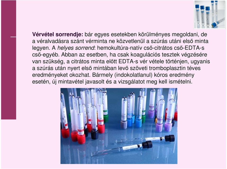 Abban az esetben, ha csak koaguláci ciós s tesztek végzv gzésére van szüks kség, a citrátos tos minta előtt EDTA-s s vér v r vétele v törtt rténjen, ugyanis a