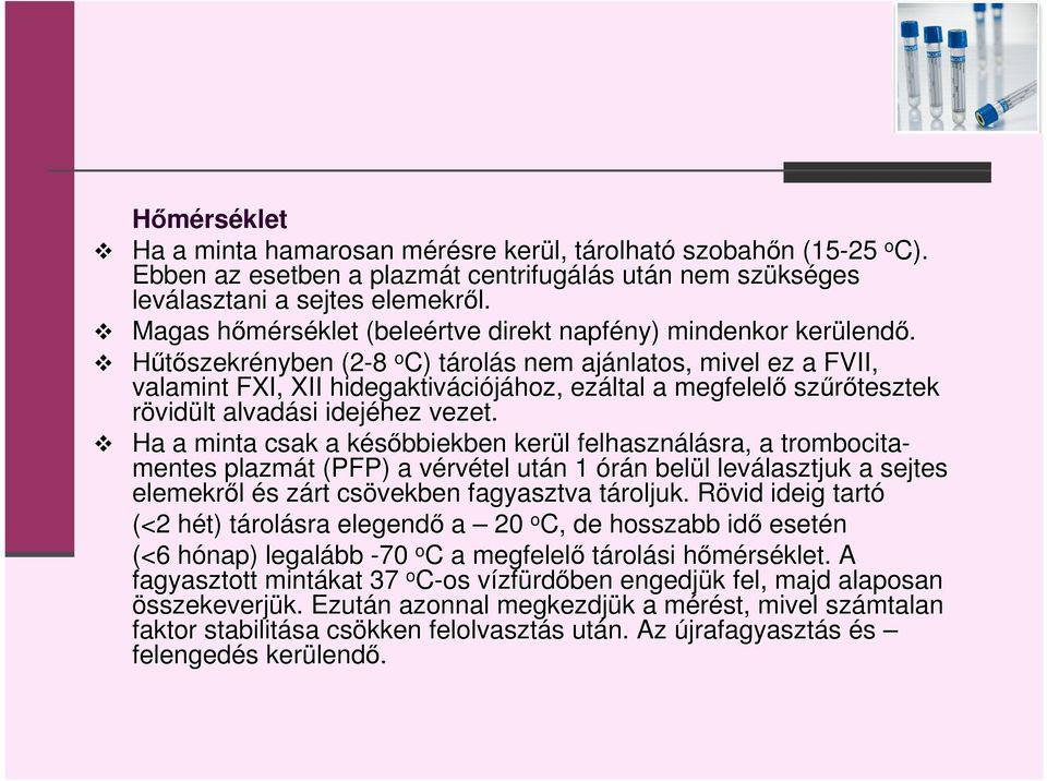 Hűtőszekrényben (2-8 o C) tárolt rolás s nem ajánlatos, mivel ez a FVII, valamint FXI, XII hidegaktiváci ciójához, ezáltal a megfelelő szűrőtesztek rövidült alvadási idejéhez vezet.