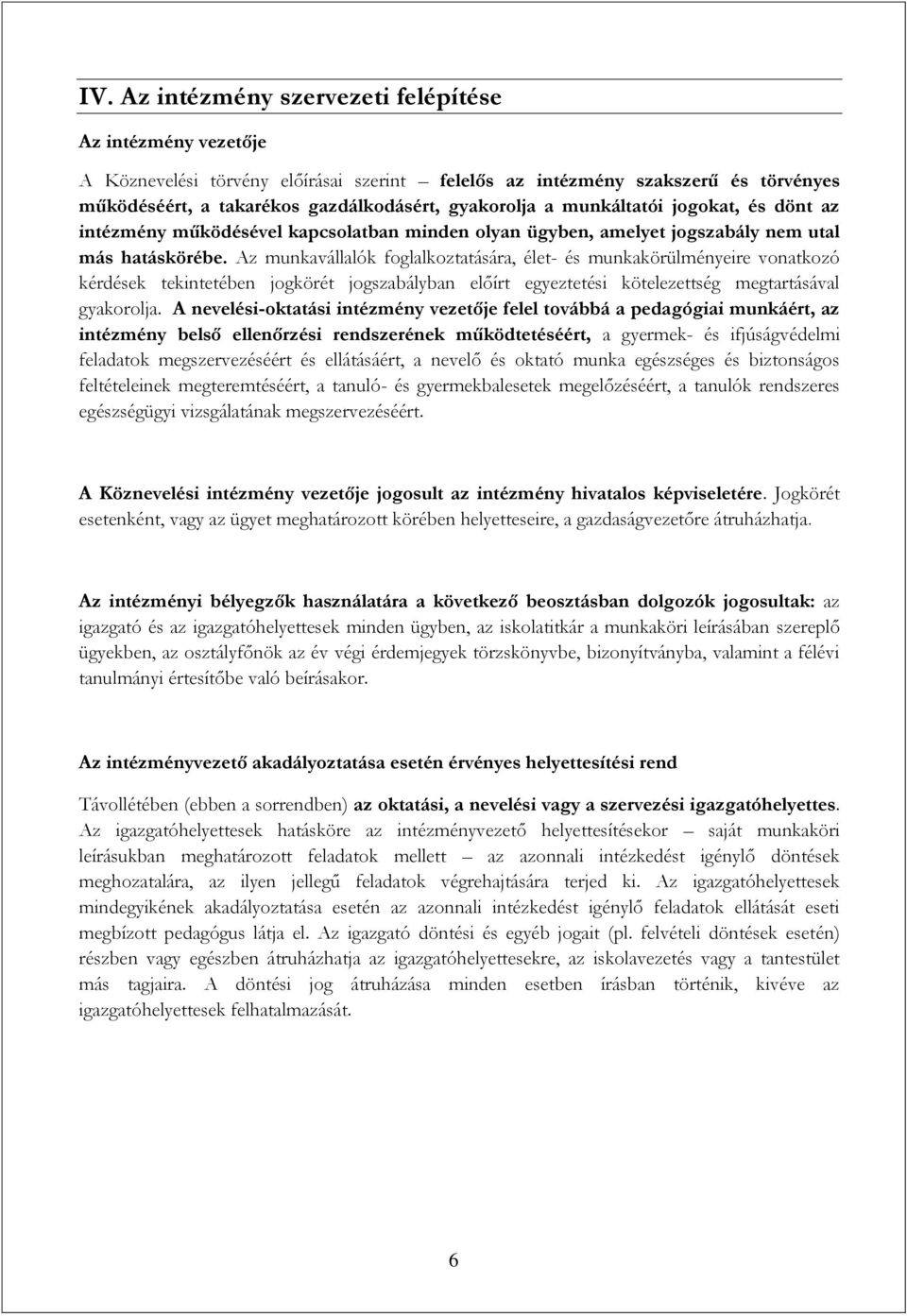 Az munkavállalók foglalkoztatására, élet- és munkakörülményeire vonatkozó kérdések tekintetében jogkörét jogszabályban előírt egyeztetési kötelezettség megtartásával gyakorolja.