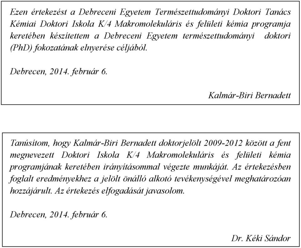 Kalmár-Biri Bernadett Tanúsítom, hogy Kalmár-Biri Bernadett doktorjelölt 2009-2012 között a fent megnevezett Doktori Iskola K/4 Makromolekuláris és felületi kémia