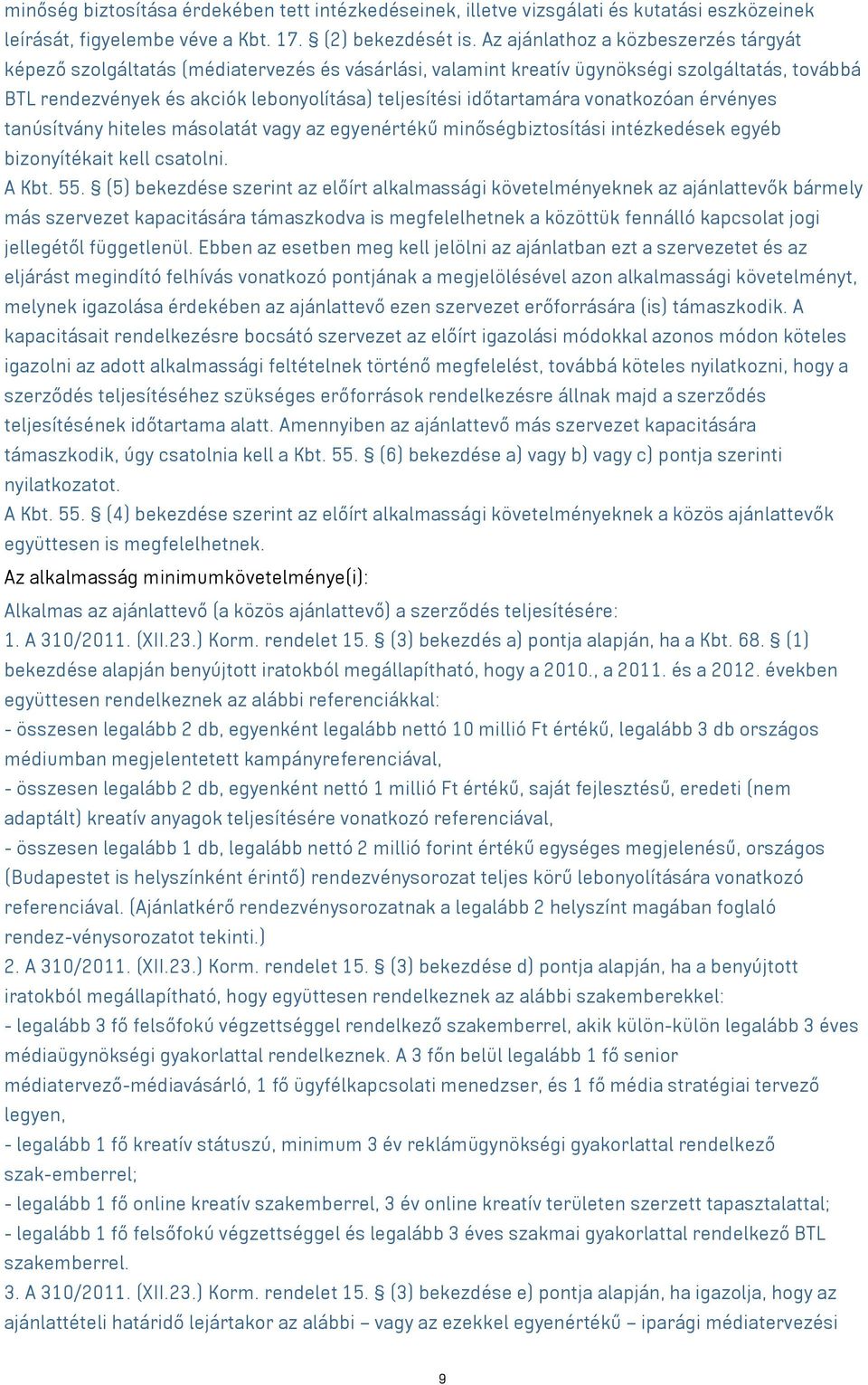 időtartamára vonatkozóan érvényes tanúsítvány hiteles másolatát vagy az egyenértékű minőségbiztosítási intézkedések egyéb bizonyítékait kell csatolni. A Kbt. 55.