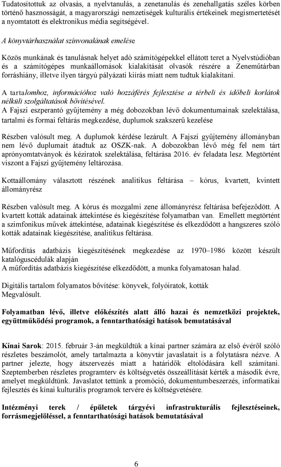 A könyvtárhasználat színvonalának emelése Közös munkának és tanulásnak helyet adó számítógépekkel ellátott teret a Nyelvstúdióban és a számítógépes munkaállomások kialakítását olvasók részére a
