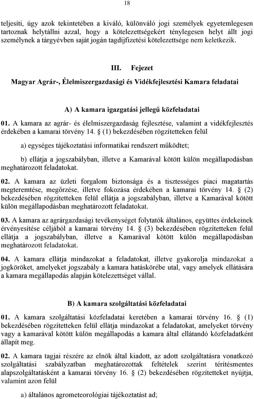 A kamara az agrár- és élelmiszergazdaság fejlesztése, valamint a vidékfejlesztés érdekében a kamarai törvény 14.