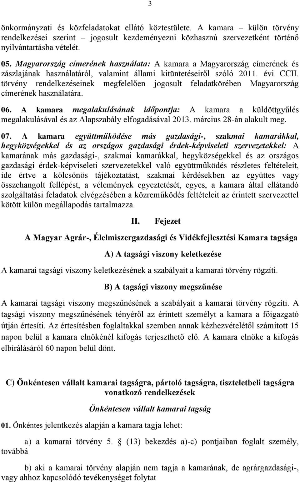 törvény rendelkezéseinek megfelelően jogosult feladatkörében Magyarország címerének használatára. 06.