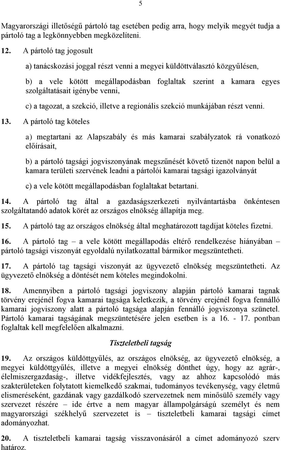 tagozat, a szekció, illetve a regionális szekció munkájában részt venni. 13.