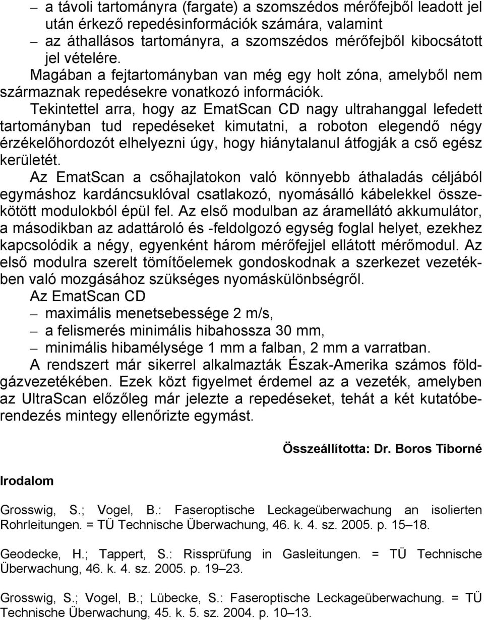 Tekintettel arra, hogy az EmatScan CD nagy ultrahanggal lefedett tartományban tud repedéseket kimutatni, a roboton elegendő négy érzékelőhordozót elhelyezni úgy, hogy hiánytalanul átfogják a cső