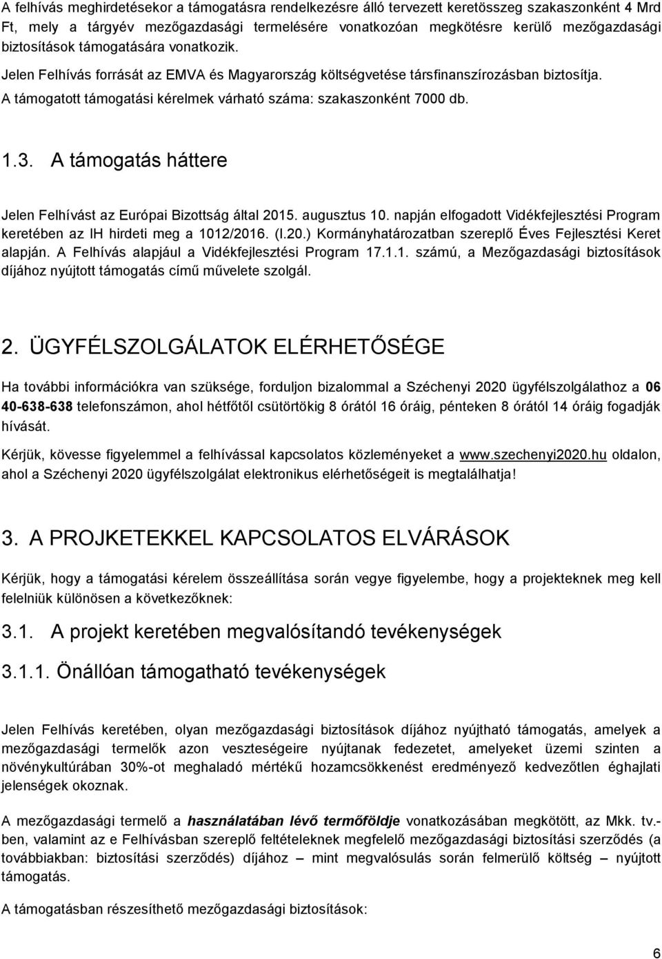 A támogatott támogatási kérelmek várható száma: szakaszonként 7000 db. 1.3. A támogatás háttere Jelen Felhívást az Európai Bizottság által 2015. augusztus 10.