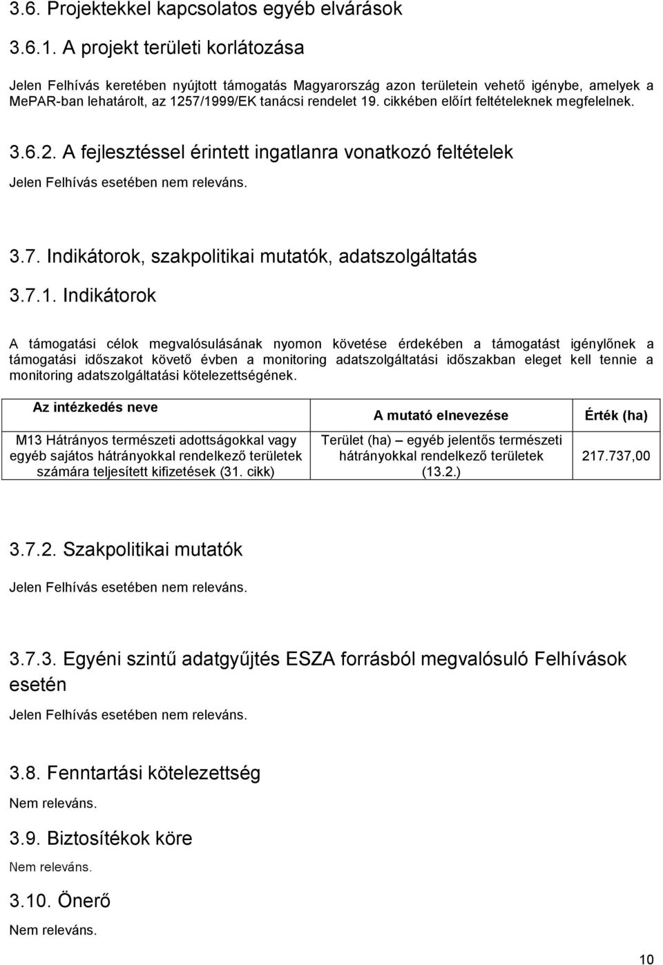 cikkében előírt feltételeknek megfelelnek. 3.6.2. A fejlesztéssel érintett ingatlanra vonatkozó feltételek Jelen Felhívás esetében nem releváns. 3.7.