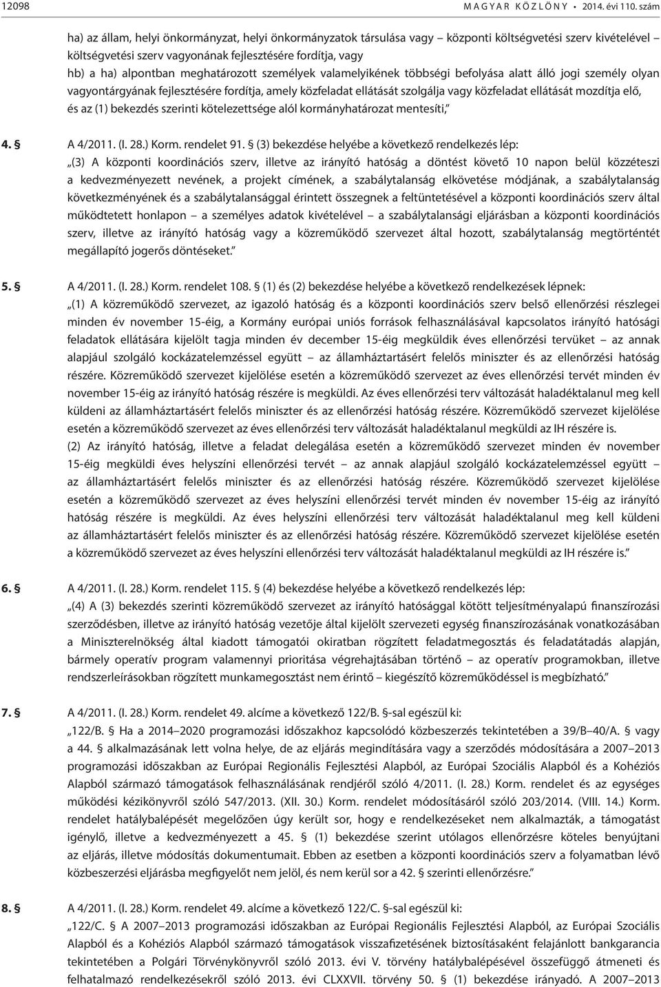 elő, és az (1) bekezdés szerinti kötelezettsége alól kormányhatározat mentesíti, 4. A 4/2011. (I. 28.) Korm. rendelet 91.