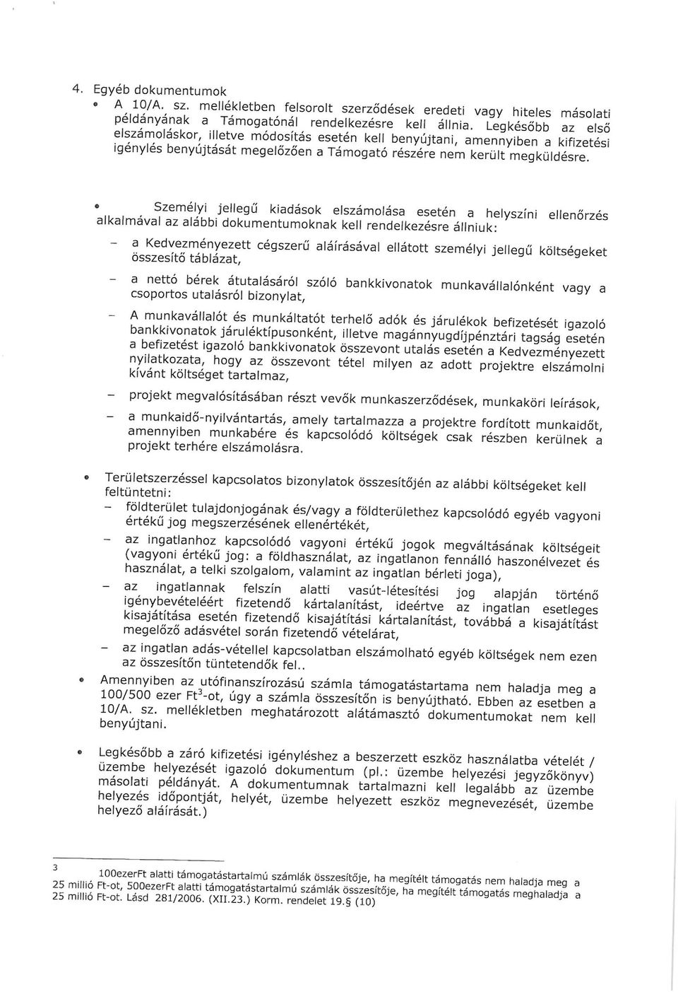 Személyi jellegű kiadások elszámolása esetén a helyszíni ellenőrzé s alkalmával az alábbi dokumentumoknak kell rendelkezésre állniuk: a Kedvezményezett cégszerű aláírásával ellátott személyi jellegű