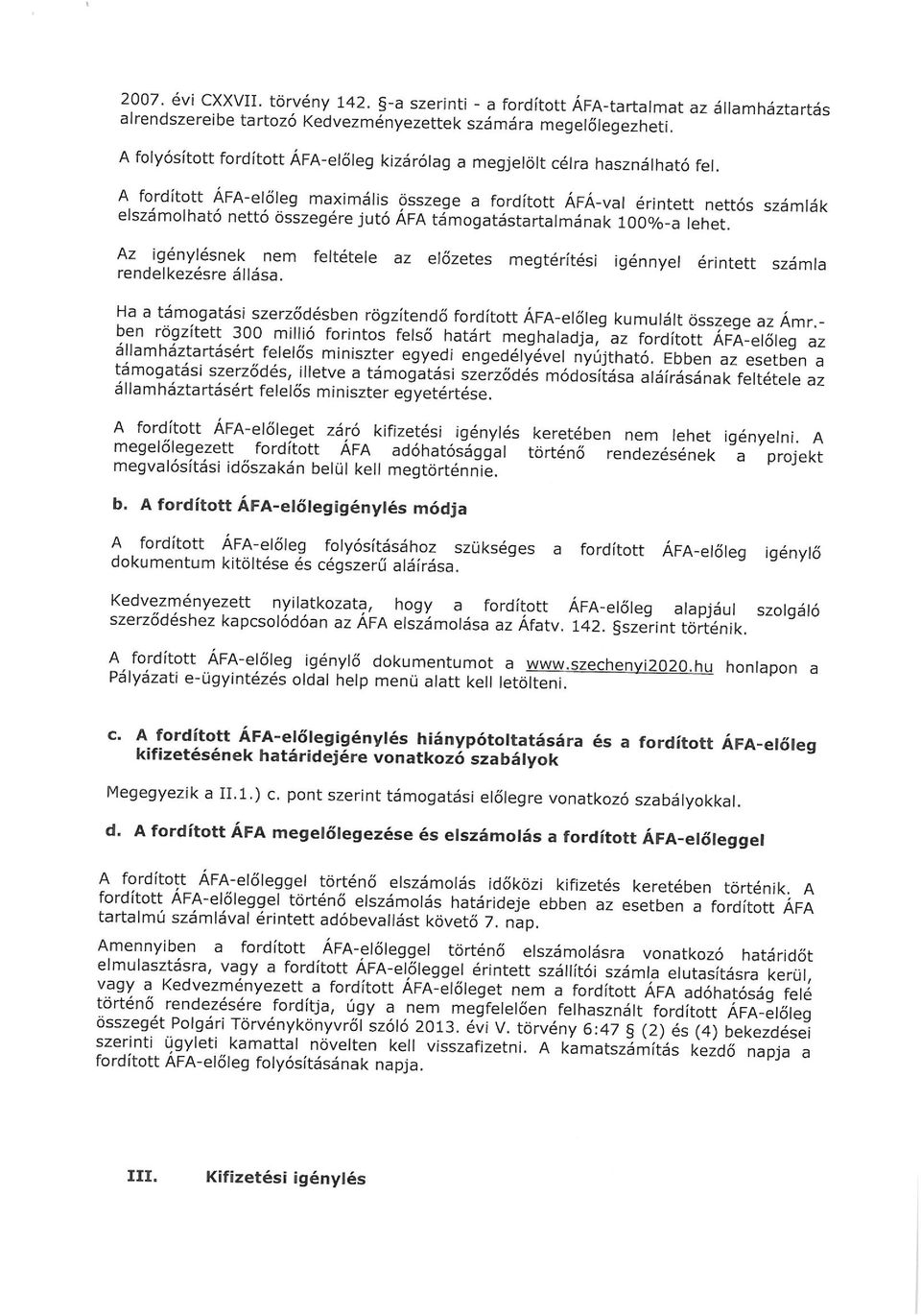 A fordított ÁFA-előleg maximális összege a fordított ÁFÁ-val érintett nettós számlák elszámolható nettó összegére jutó ÁFA támogatástartalmának 100%-a lehet.