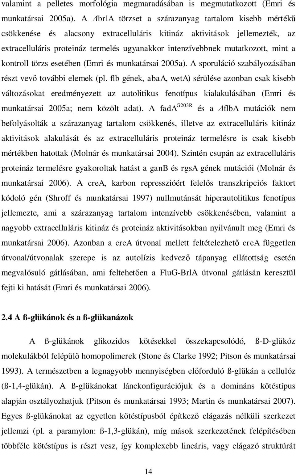mutatkozott, mint a kontroll törzs esetében (Emri és munkatársai 2005a). A sporuláció szabályozásában részt vev további elemek (pl.