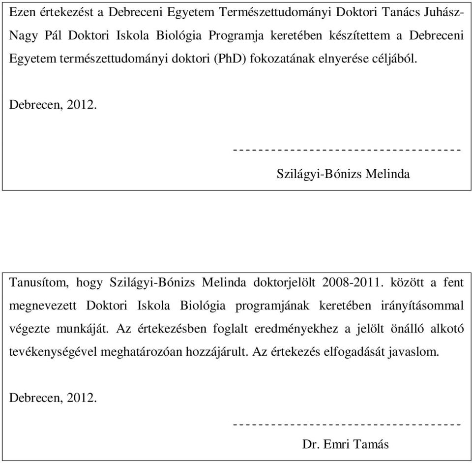 Szilágyi-Bónizs Melinda Tanusítom, hogy Szilágyi-Bónizs Melinda doktorjelölt 2008-2011.