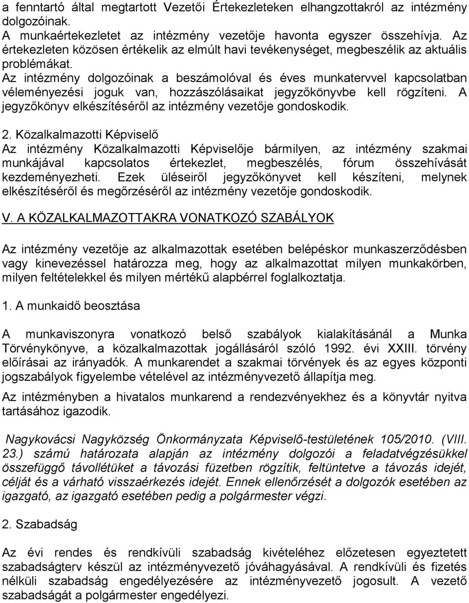 Az intézmény dolgozóinak a beszámolóval és éves munkatervvel kapcsolatban véleményezési joguk van, hozzászólásaikat jegyzőkönyvbe kell rögzíteni.