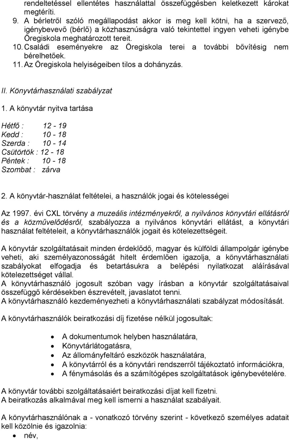 Családi eseményekre az Öregiskola terei a további bővítésig nem bérelhetőek. 11. Az Öregiskola helyiségeiben tilos a dohányzás. II. Könyvtárhasználati szabályzat 1.