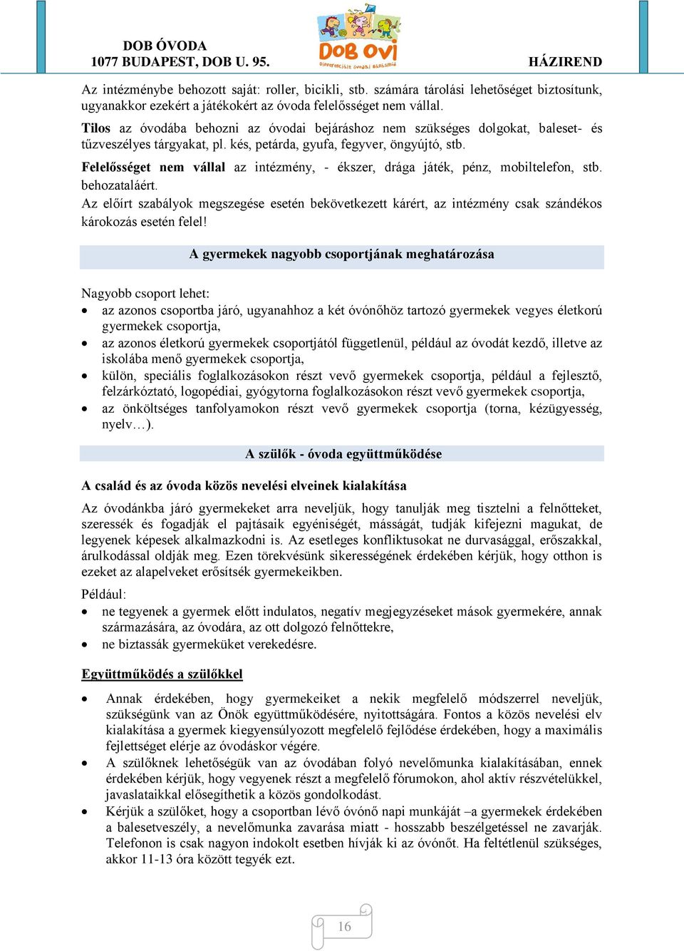 Felelősséget nem vállal az intézmény, - ékszer, drága játék, pénz, mobiltelefon, stb. behozataláért.