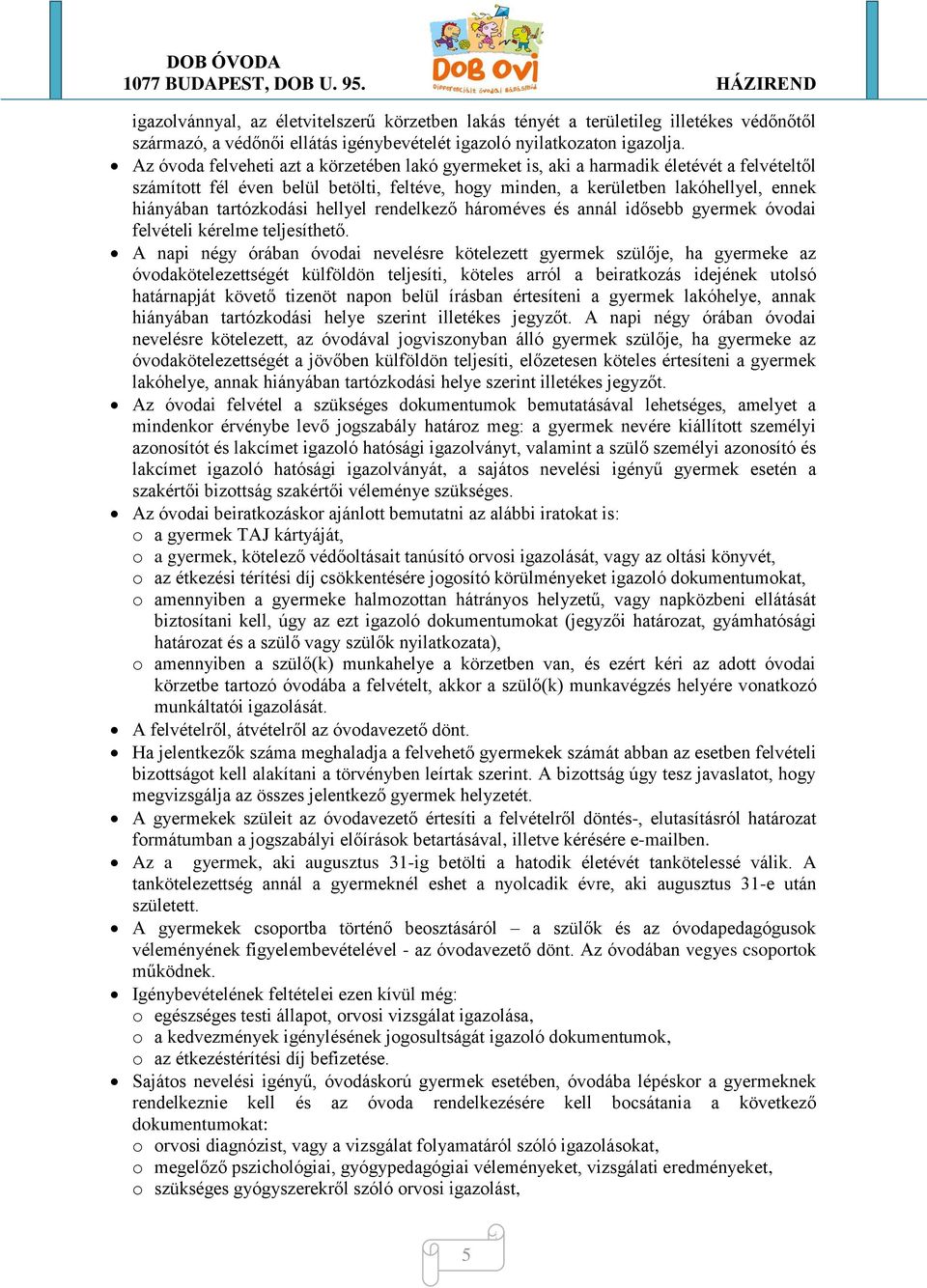 tartózkodási hellyel rendelkező hároméves és annál idősebb gyermek óvodai felvételi kérelme teljesíthető.