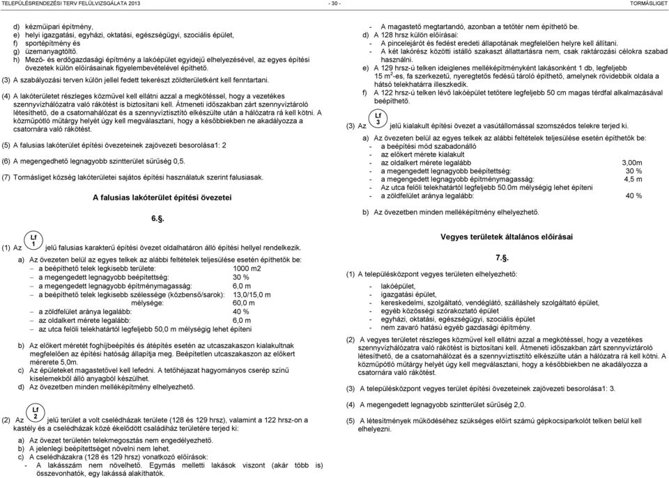 (3) A szabályozási terven külön jellel fedett tekerészt zöldterületként kell fenntartani.