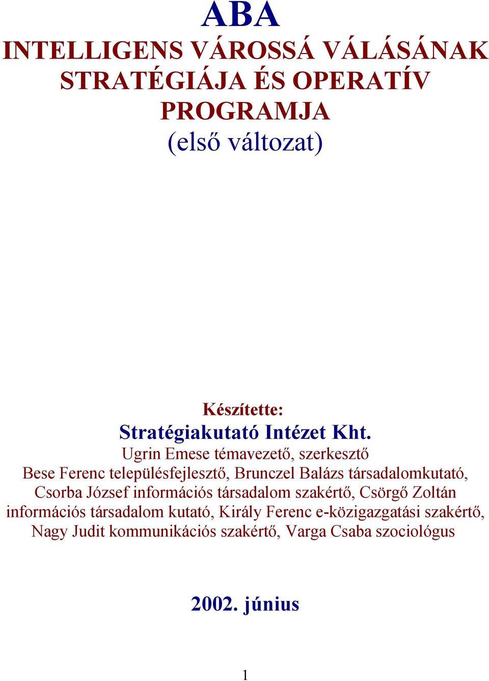 Ugrin Emese témavezető, szerkesztő Bese Ferenc településfejlesztő, Brunczel Balázs társadalomkutató, Csorba