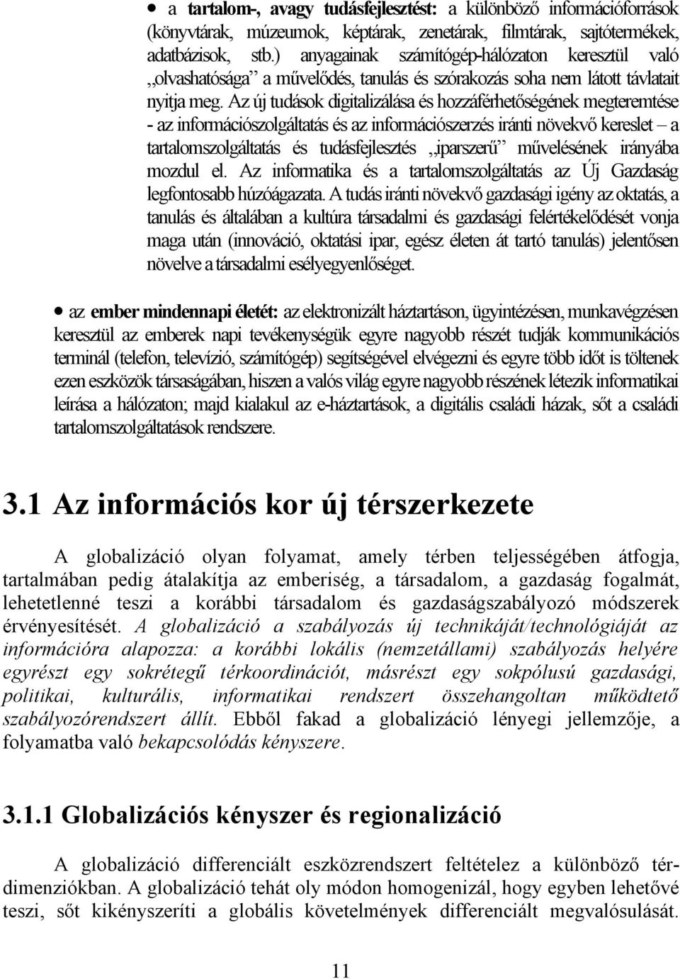 Az új tudások digitalizálása és hozzáférhetőségének megteremtése - az információszolgáltatás és az információszerzés iránti növekvő kereslet a tartalomszolgáltatás és tudásfejlesztés iparszerű