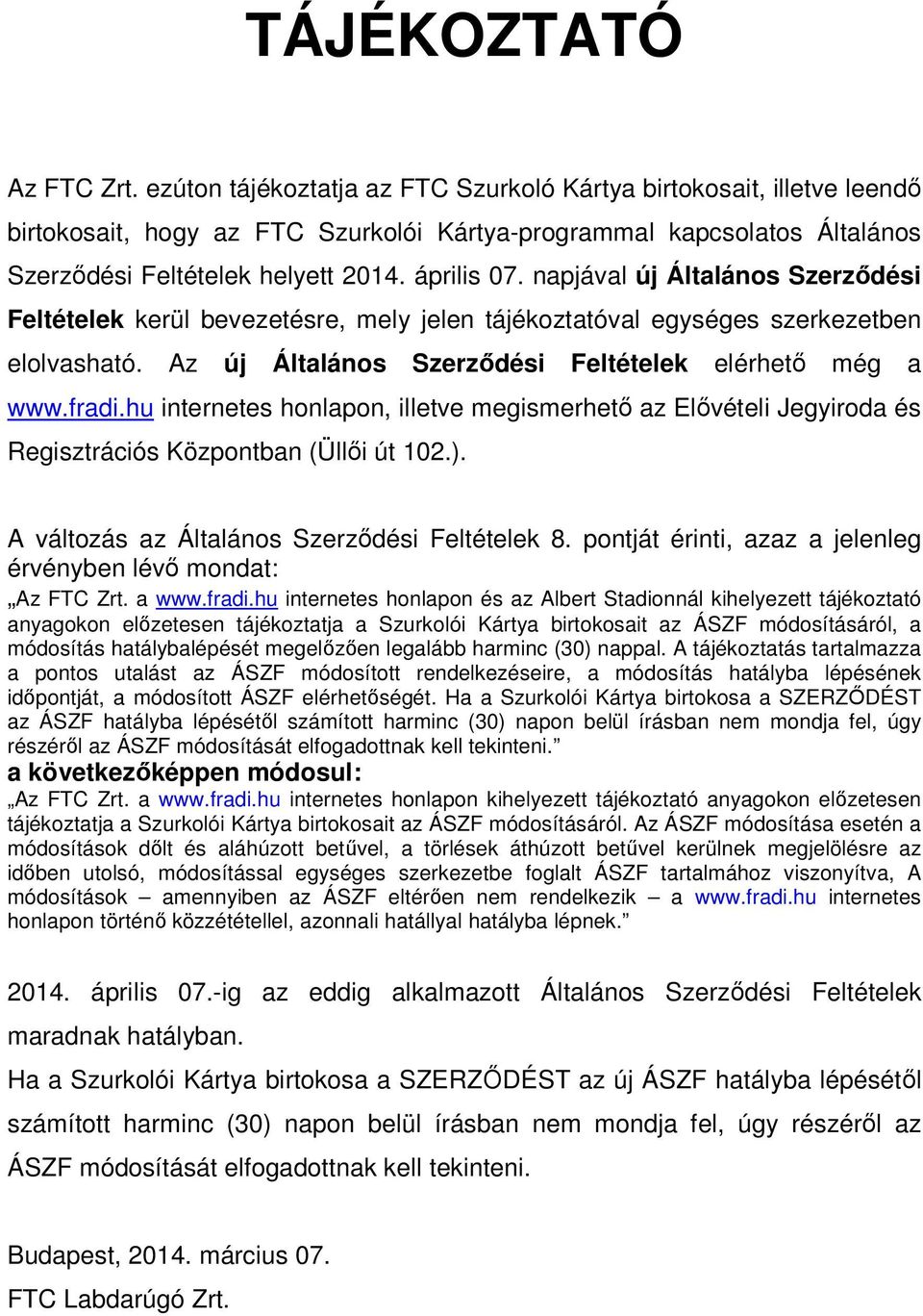 napjával új Általános Szerződési Feltételek kerül bevezetésre, mely jelen tájékoztatóval egységes szerkezetben elolvasható. Az új Általános Szerződési Feltételek elérhető még a www.fradi.