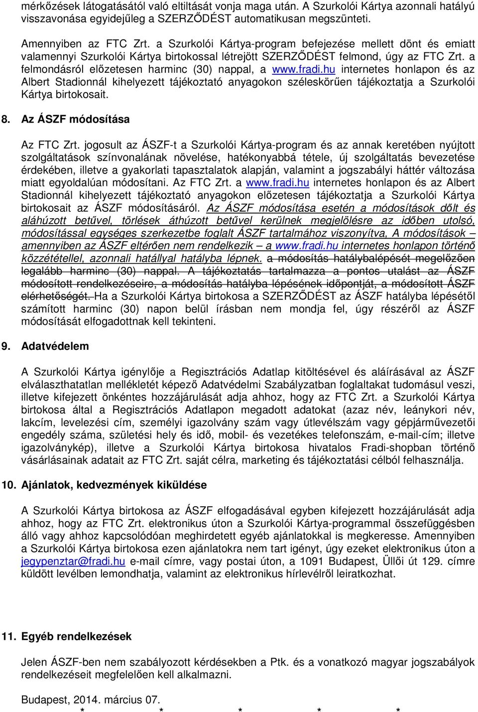 fradi.hu internetes honlapon és az Albert Stadionnál kihelyezett tájékoztató anyagokon széleskörűen tájékoztatja a Szurkolói Kártya birtokosait. 8. Az ÁSZF módosítása Az FTC Zrt.