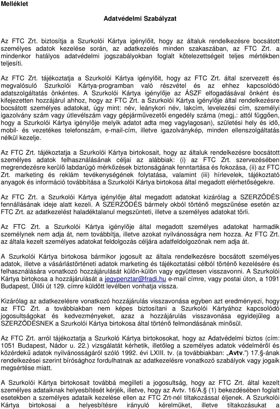 a mindenkor hatályos adatvédelmi jogszabályokban foglalt kötelezettségeit teljes mértékben teljesíti. Az FTC Zrt. tájékoztatja a Szurkolói Kártya igénylőit, hogy az FTC Zrt.