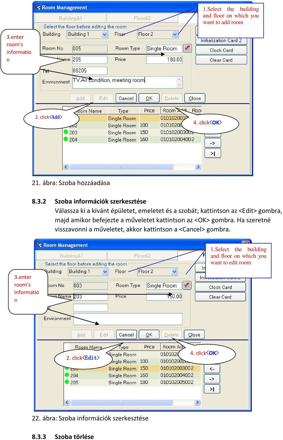 2 Szoba információk szerkesztése Válassza ki a kívánt épületet, emeletet és a szobát; kattintson az <Edit> gombra, majd amikor befejezte a